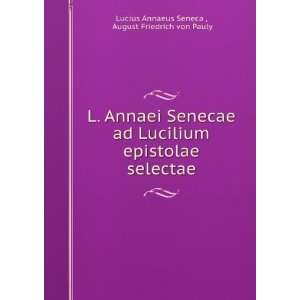   selectae: August Friedrich von Pauly Lucius Annaeus Seneca : Books