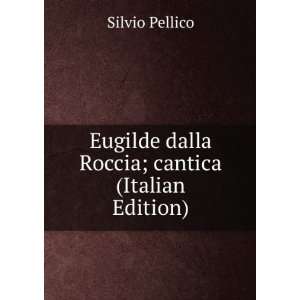   Roccia; cantica (Italian Edition): Silvio Pellico:  Books