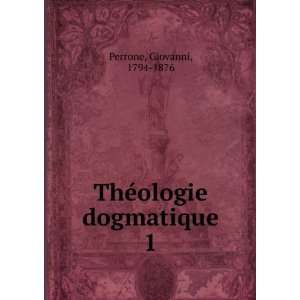    ThÃ©ologie dogmatique. 1 Giovanni, 1794 1876 Perrone Books