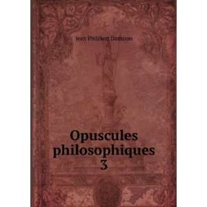  Opuscules philosophiques. 3 Jean Philibert Damiron Books
