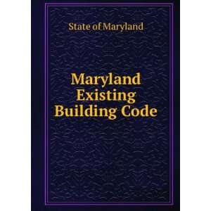  Maryland Existing Building Code State of Maryland Books