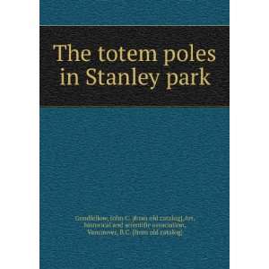  The totem poles in Stanley park: John C. [from old catalog 