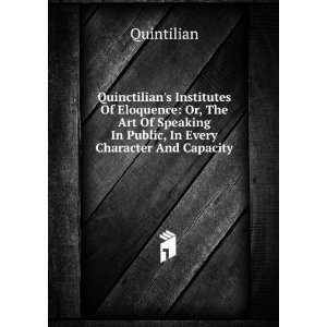   Speaking In Public, In Every Character And Capacity Quintilian Books