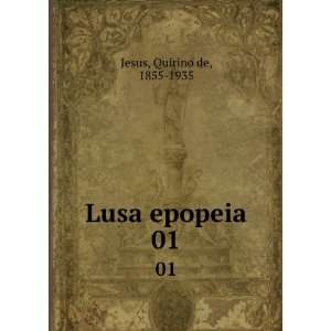  Lusa epopeia. 01: Quirino de, 1855 1935 Jesus: Books