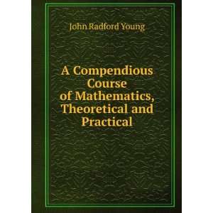   of Mathematics, Theoretical and Practical John Radford Young Books