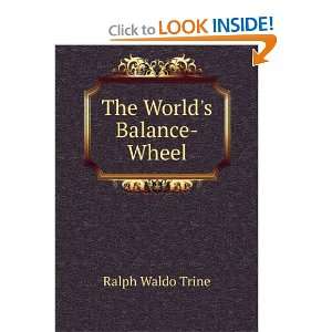  The Worlds Balance Wheel Ralph Waldo Trine Books