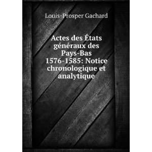 Actes des Ã?tats gÃ©nÃ©raux des Pays Bas 1576 1585 Notice 