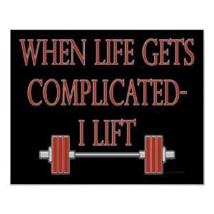  Bodybuilding When Life Gets Complicated I Lift Print