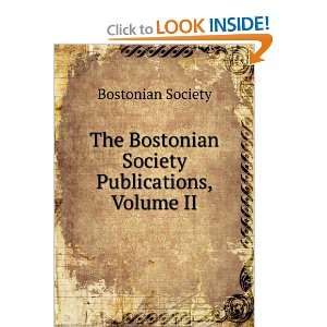   Bostonian Society Publications, Volume II Bostonian Society Books