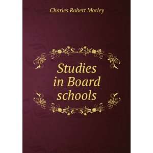  Studies in Board schools Charles Robert Morley Books