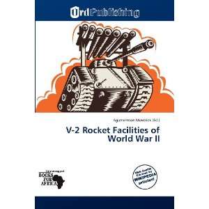  V 2 Rocket Facilities of World War II (9786139241347 