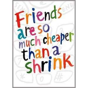   Friendship Greeting Card Friends Cheaper Than Shrink: Everything Else