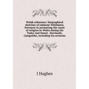   Rowlands, Llangeitho, including his sermons J Hughes 