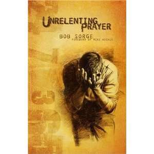  Unrelenting Prayer [Paperback] Bob Sorge Books