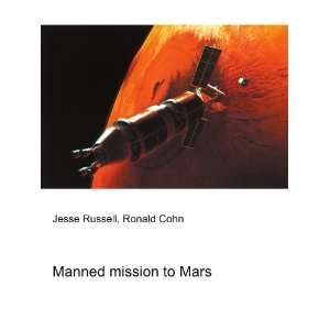  Manned mission to Mars: Ronald Cohn Jesse Russell: Books