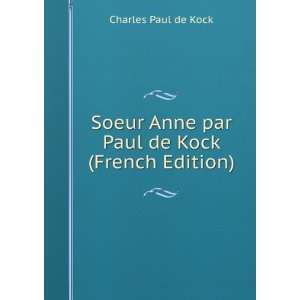  Soeur Anne par Paul de Kock (French Edition): Charles Paul 