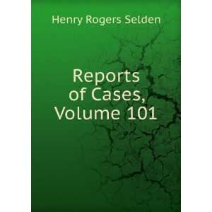  Reports of Cases, Volume 101 Henry Rogers Selden Books