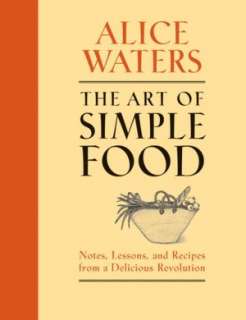 The Art of Simple Food Notes, Lessons, and Recipes from a Delicious 