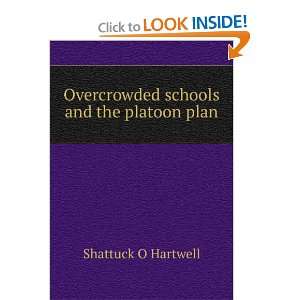   Overcrowded schools and the platoon plan Shattuck O Hartwell Books