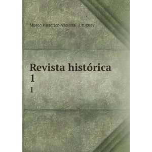   Revista histÃ³rica. 1: Museo HistÃ³rico Nacional (Uruguay: Books