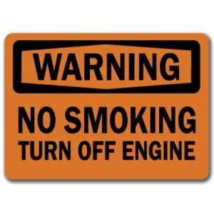 Warning Sign   No Smoking Turn Off Engine   10 x 14 OSHA Safety Sign 