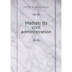    Madras Its civil administration Patrick Boyle Smollett Books