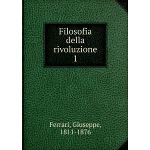    Filosofia della rivoluzione. 1 Giuseppe, 1811 1876 Ferrari Books