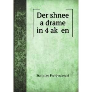  Der shnee a drame in 4 akÌ£ en Stanislaw Przybyszewski Books