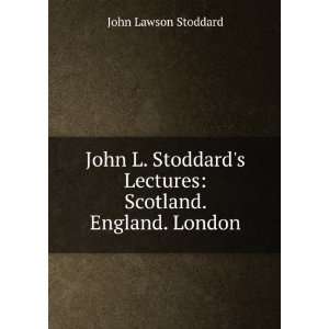   Lectures: Scotland. England. London: John Lawson Stoddard: Books