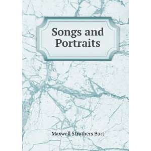  Songs and Portraits Maxwell Struthers Burt Books