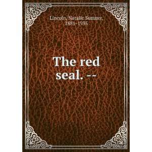  The red seal.    Natalie Sumner, 1881 1935 Lincoln Books