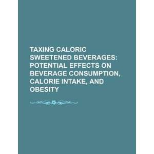  Taxing caloric sweetened beverages potential effects on 