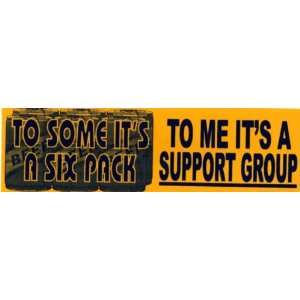   To some its a six pack. To me its a support group 