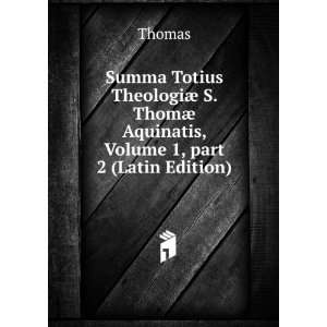   ThomÃ¦ Aquinatis, Volume 1,Â part 2 (Latin Edition) Thomas Books