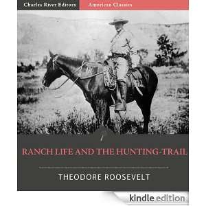 Ranch Life and the Hunting Trail: Theodore Roosevelt, Charles River 