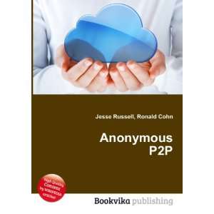 Anonymous P2P Ronald Cohn Jesse Russell  Books