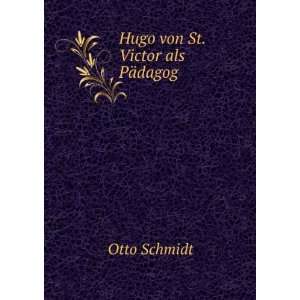  Hugo von St. Victor als PÃ¤dagog: Otto Schmidt: Books