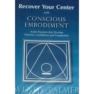   Center with CONSCIOUS EMBODIMET by Wendy Palmer; DVD 