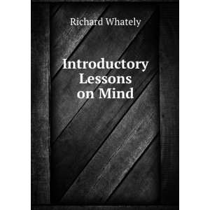  Introductory Lessons on Mind Richard Whately Books