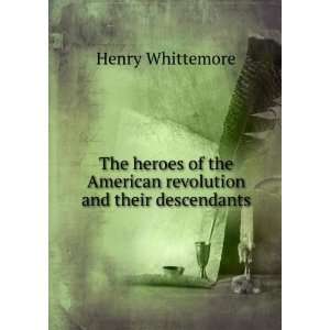   the American revolution and their descendants Henry Whittemore Books