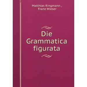    Die Grammatica figurata Franz Wieser Matthias Ringmann  Books