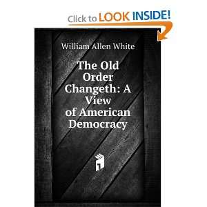   Changeth A View of American Democracy William Allen White Books