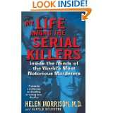My Life Among the Serial Killers: Inside the Minds of the Worlds Most 
