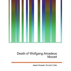    Death of Wolfgang Amadeus Mozart Ronald Cohn Jesse Russell Books