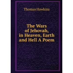   of Jehovah, in Heaven, Earth and Hell A Poem.: Thomas Hawkins: Books