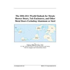 The 2006 2011 World Outlook for Metals Shower Doors, Tub Enclosures 