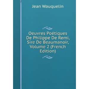   Remi, Sire De Beaumanoir, Volume 2 (French Edition) Jean Wauquelin