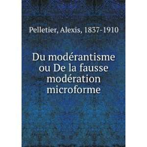   la fausse modÃ©ration microforme Alexis, 1837 1910 Pelletier Books
