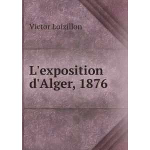  LExposition DAlger, 1876 Description ComplÃ¨te Des 