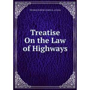   the Law of Highways THOMAS DURFER JOSEPH K. ANGELL  Books